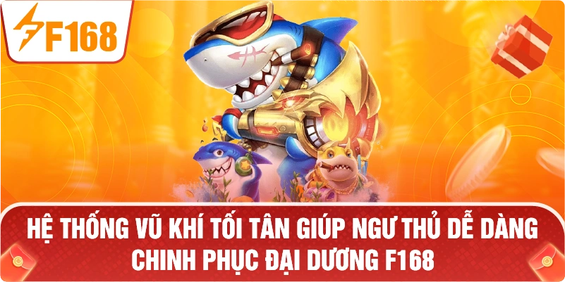 Hệ thống vũ khí tối tân giúp ngư thủ dễ dàng chinh phục đại dương F168.