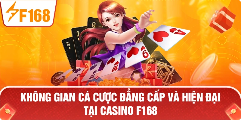 Không gian cá cược đẳng cấp và hiện đại tại CASINO F168.
