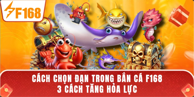 Cách Chọn Đạn Trong Bắn Cá F168 - 3 Cách Tăng Hỏa Lực