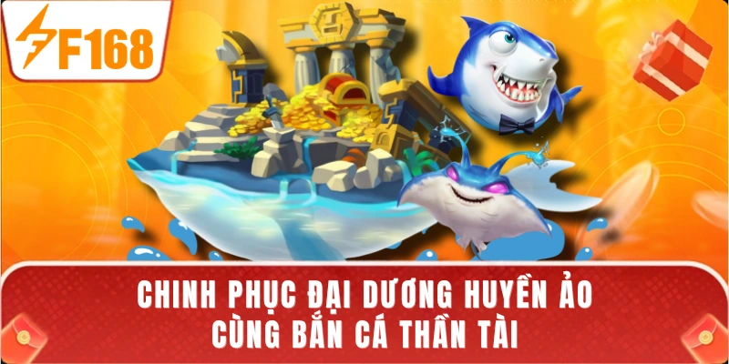 Chinh phục đại dương huyền ảo cùng bắn cá Thần Tài
