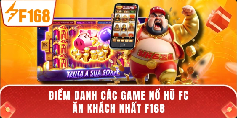 Điểm danh các game nổ hũ FC ăn khách nhất F168