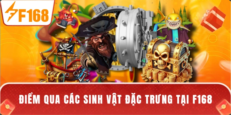 Điểm qua các sinh vật đặc trưng tại F168