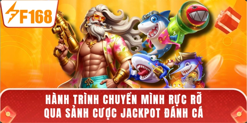 Hành trình chuyển mình rực rỡ qua sảnh cược Jackpot đánh cá