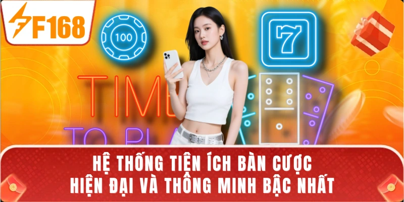 Hệ thống tiện ích bàn cược hiện đại và thông minh bậc nhất