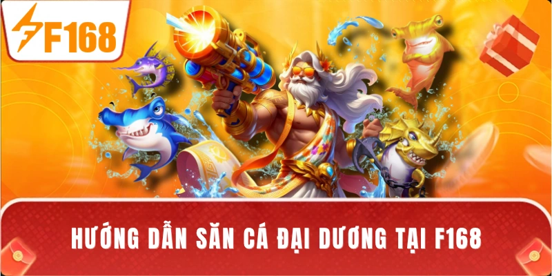 Hướng dẫn săn cá đại dương tại F168