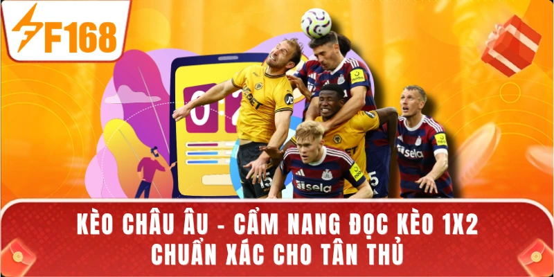 Kèo Châu Âu - Cẩm Nang Đọc Kèo 1X2 Chuẩn Xác Cho Tân Thủ