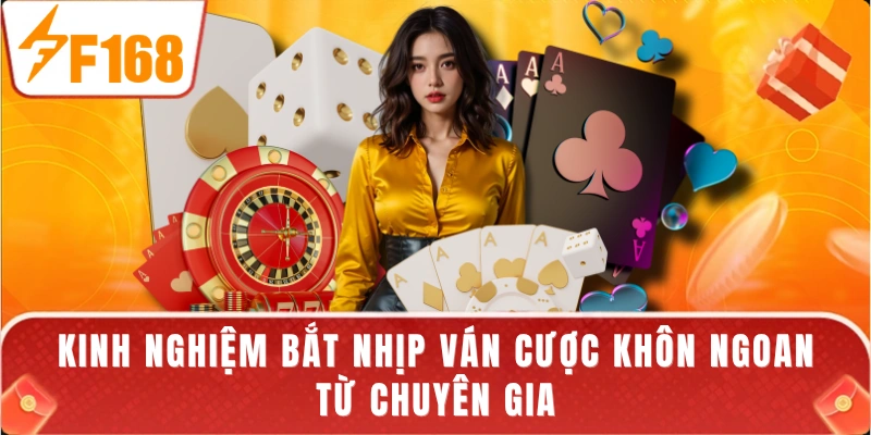 Kinh nghiệm bắt nhịp ván cược khôn ngoan từ chuyên gia
