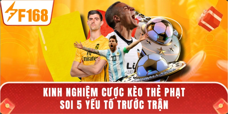 Kinh Nghiệm Cược Kèo Thẻ Phạt - Soi 5 Yếu Tố Trước Trận