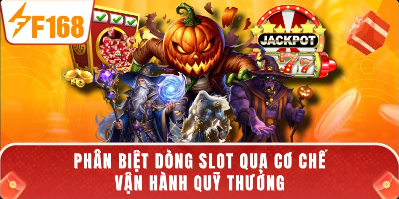 Phân biệt dòng slot qua cơ chế vận hành quỹ thưởng