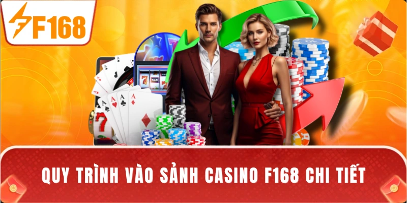 Quy trình vào sảnh casino F168 chi tiết