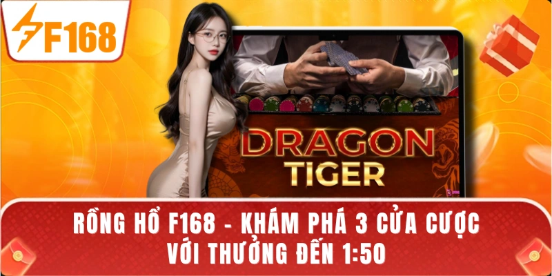 Rồng Hổ F168 - Khám Phá 3 Cửa Cược Với Thưởng Đến 1:50