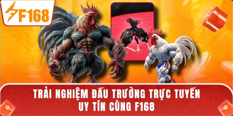 Trải nghiệm đấu trường trực tuyến uy tín cùng F168