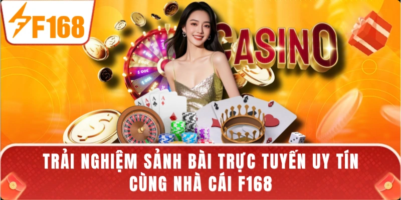 Trải nghiệm sảnh bài trực tuyến uy tín cùng nhà cái F168