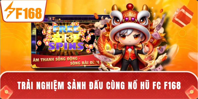 Trải nghiệm sảnh đấu cùng nổ hũ FC F168